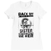 Back Of I Have A Crazy Sister And I am not Afraid To Use Her Ladies Fitted T-Shirt