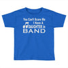 you can't scare me i have a daughter in band Toddler T-shirt