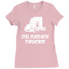 still plays with trucks Ladies Fitted T-Shirt