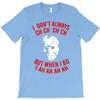 i don't always ch ch ch T-Shirt
