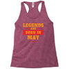 Legends Are Born In May Racerback Tank