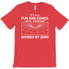 its all fun and games until someone divides T-Shirt