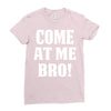 Come At Me Bro Ladies Fitted T-Shirt