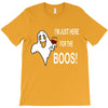 im here for the boos T-Shirt
