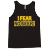 i fear no beer Tank Top