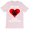 my dog is my valentine (2) T-Shirt
