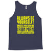 always be yourself unless you can be iron man Tank Top