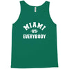 miami vs everybody Tank Top