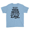 Some People Call Me a Truck Driver The Most Important Call Me Dad Youth Tee