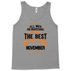 All Men Created Equal But The Best Born In November Tank Top