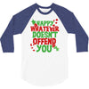 happy whatever doesn't offend you 3/4 Sleeve Shirt