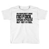 my mum didn't raise no fool. Toddler T-shirt