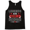 Legends Are Born In December Tank Top