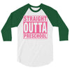straight outta preschool 3/4 Sleeve Shirt