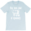 you have died of dysentery T-Shirt
