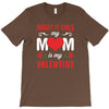Forget it Girls My Mom Is My Valentine T-Shirt