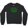 cat shirt if you don't talk to your cat about cat nip who will funny t Crewneck Sweatshirt