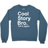 cool story bro, tell it again Crewneck Sweatshirt