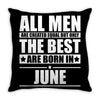 all men are created equal but only the best are born in june Throw Pillow