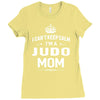 i can't keep calm i'm a judo mom Ladies Fitted T-Shirt