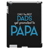 Only the Best Dads get Promoted to Papa iPad 3 and 4 Case