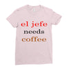 el jefe needs coffee Ladies Fitted T-Shirt