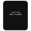 i got off the plane Mousepad
