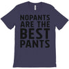 no pants are the best pants T-Shirt