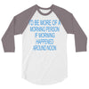 morning person 3/4 Sleeve Shirt