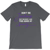 don't be jealous just because i look this good at seventy black T-Shirt