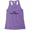 cant have rehearsal Racerback Tank