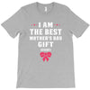 I Am The Best Mother's Day Gift Ever T-Shirt