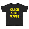 Catch Some Waves Toddler T-shirt