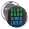 play hard, work lazily Pin-back button