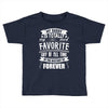 My Daddy Is Totally My Most Favorite Guy of All Time in the History of Toddler T-shirt