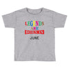 legends are born june Toddler T-shirt