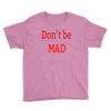 don't be mad Youth Tee