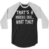 thats horrible idea what time 3/4 Sleeve Shirt