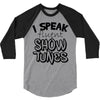 I Speak Fluent Show Tunes 3/4 Sleeve Shirt