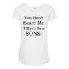 you don's scare me i have two sons Maternity Scoop Neck T-shirt