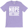 nope not today T-Shirt