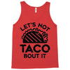 lets not taco bout it Tank Top