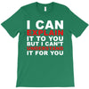 i can explain it to you but i can't understand it for you T-Shirt