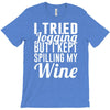 i tried jogging but i kept spilling my wine T-Shirt
