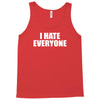 i hate everyone Tank Top