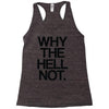 why the hell not Racerback Tank