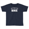 i lost you at i don't bike Toddler T-shirt