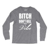 bitch dont kill my vibe Long Sleeve Shirts