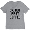 ok, but first coffee V-Neck Tee
