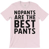 no pants are the best pants T-Shirt